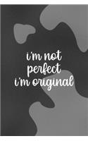 I'm Not Perfect. I'm Original.