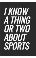 I Know A Thing Or Two About Sports: Blank Lined Notebook