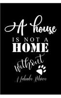 A House is not a home without a Labrador Retriever: Cute Labrador Retriever Lined journal Notebook, Great Accessories & Gift Idea for Labrador Retriever Owner & Lover. Lined journal Notebook With An I