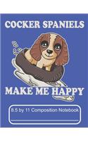 Cocker Spaniels Make Me Happy 8.5 by 11 Composition Notebook