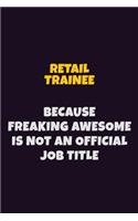 Retail Trainee, Because Freaking Awesome Is Not An Official Job Title