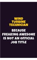 Wind Turbine Technician, Because Freaking Awesome Is Not An Official Job Title: 6X9 Career Pride Notebook Unlined 120 pages Writing Journal