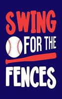 Swing for the Fences: Baseball Gift for People Who Love Playing Baseball - Motivational Saying on Baseball Themed Cover Design for Athletes - Blank Lined Journal or Noteb