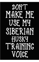 Don't make me use my Siberian Husky training voice: Siberian Husky Training Log Book gifts. Best Dog Trainer Log Book gifts For Dog Lovers who loves Siberian Husky. Cute Siberian Husky Trainer Log Boo