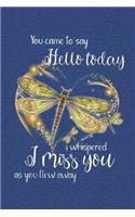 You came to say hello today I whispered I miss you as you flew away: Notebook for Dragonfly Lovers-College Ruled Lined Blank 6x9 inch 110 page-Daily Journal for Girls Diary for Women Perfect gift for Holiday