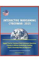 Interactive Wargaming Cyberwar: 2025 - Support Tool for Training of Basic Cyberspace Operations Concepts to Military Professionals, Building Player's Knowledge Base and Experience