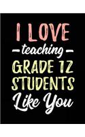 I Love Teaching Grade 12 Students Like You: Teacher Journal Notebook V3