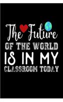 The Future Of The World Is In My Classroom Today: Funny Pre-Kindergarten Graduate Unicorn Gift Notebook