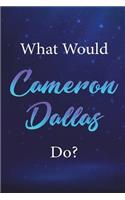 What Would Cameron Dallas Do?