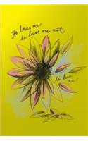 He Loves Me, He Loves Me not, He loves Me: Blank lined journal with flowers, romantic journal for love notes, yellow journal with flower