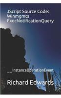 JScript Source Code: Winmgmts ExecNotificationQuery: __InstanceOperationEvent