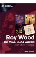Roy Wood: The Move, ELO and Wizzard - On Track ...