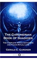 Gardnerian Book of Shadows: The Complete Wicca Initiations and Pagan Ritual Lore