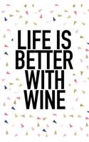 Life Is Better with Wine: A 6x9 Inch Matte Softcover Journal Notebook with 120 Blank Lined Pages and a Funny Wine Drinking Cover Slogan