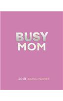 Busy Mom: 2019 Journal Planner: Weekly Home Activity Planning with Meal Planner and Important Contacts and Daily Household Cleaning Schedule Family Organizer