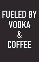 Fueled by Vodka and Coffee: A 6x9 Inch Matte Softcover Journal Notebook with 120 Blank Lined Pages and a Funny Caffeine Powered Cover Slogan