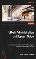 UiPath Administration and Support Guide: Learn industry-standard practices for UiPath program support and administration activities