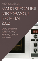 Mano Specialieji MikrobangŲ Receptai 2022: Daug SkaniU IR Super SkaniU ReceptU Lengvas Pagaminti