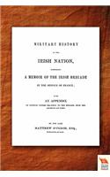 Military History of the Irish Nation Comprising a Memoir of the Irish Brigade in the Service of France