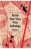 Bristol Short Story Prize Anthology Volume 7