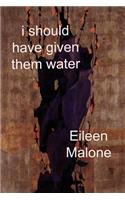I Should Have Given Them Water: (Ragged Sky Poetry)