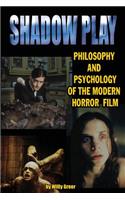 Shadowplay Philosophy and Psychology of the Modern Horror Film