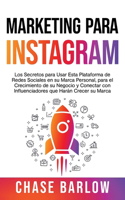 Marketing para Instagram: Los secretos para usar esta plataforma de redes sociales en su marca personal, para el crecimiento de su negocio y conectar con influenciadores que 