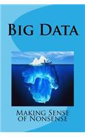 Big Data - Making Sense of Nonsense