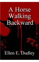 A Horse Walking Backward.
