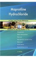 Maprotiline Hydrochloride; A Clear and Concise Reference