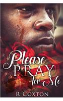 Please Pray For Me