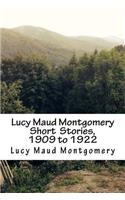 Lucy Maud Montgomery Short Stories, 1909 to 1922