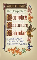 The Unrepentant Catholic's Cautionary Calendar