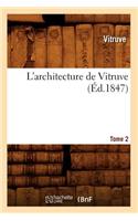 L'Architecture de Vitruve. Tome 2 (Éd.1847): (Arts)