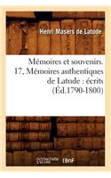 Mémoires Et Souvenirs. 17, Mémoires Authentiques de Latude: Écrits (Éd.1790-1800)