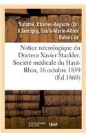 Notice Nécrologique Du Docteur Xavier Stackler. Société Médicale Du Haut-Rhin, Le 16 Octobre 1859