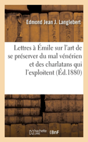 Lettres à Émile sur l'art de se préserver du mal vénérien et des charlatans qui l'exploitent