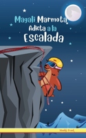 Magali Marmota Adicta A La Escalada: Niños de 8 a 12 años. Libro de humor con temas de animales, montañas y amistad.