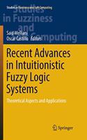 Recent Advances in Intuitionistic Fuzzy Logic Systems: Theoretical Aspects and Applications(372 Studies in Fuzziness and Soft Computing)