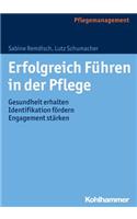 Erfolgreich Fuhren in Der Pflege: Gesundheit Erhalten, Indentifikation Fordern, Engagement Starken(German)
