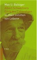 Albert Schweitzers Ethik Des Lebendigen: 'leben Inmitten Von Leben'
