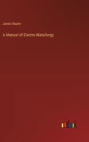 Manual of Electro-Metallurgy