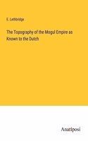 Topography of the Mogul Empire as Known to the Dutch