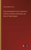 Hints and Remedies for the Treatment of Common Accidents and Diseases, and Rules of Simple Hygiene