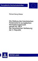 Die Stellung Des Franzoesischen Parlaments Im Europaeischen Normsetzungsprozeß Gemaeß Art. 88-4 Der Franzoesischen Verfassung Der V. Republik