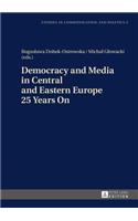 Democracy and Media in Central and Eastern Europe 25 Years On