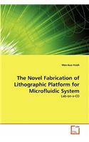 Novel Fabrication of Lithographic Platform for Microfluidic System