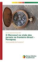 O Mercosul na visão dos jornais na fronteira Brasil - Paraguay: (Portuguese)