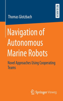 Navigation of Autonomous Marine Robots: Novel Approaches Using Cooperating Teams