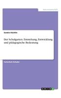 Der Schulgarten. Entstehung, Entwicklung und pädagogische Bedeutung